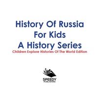 Omslagafbeelding: History Of Russia For Kids: A History Series - Children Explore Histories Of The World Edition 9781683056188