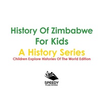 Omslagafbeelding: History Of Zimbabwe For Kids: A History Series - Children Explore Histories Of The World Edition 9781683056201