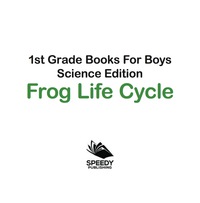 Imagen de portada: 1st Grade Books For Boys: Science Edition - Frog Life Cycle 9781683055501