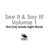 Cover image: See It & Say It! : Volume 1 | First (1st) Grade Sight Words 9781683055587
