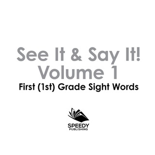 Titelbild: See It & Say It! : Volume 1 | First (1st) Grade Sight Words 9781683055587