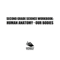 Omslagafbeelding: Second Grade Science Workbook: Human Anatomy - Our Bodies 9781682601686
