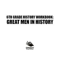 صورة الغلاف: 6th Grade History Workbook: Great Men in History 9781682601747