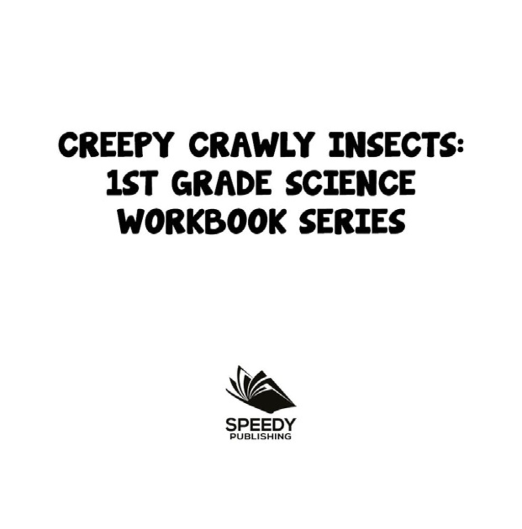 Creepy Crawly Insects : 1st Grade Science Workbook Series
