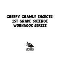 صورة الغلاف: Creepy Crawly Insects : 1st Grade Science Workbook Series 9781682800720