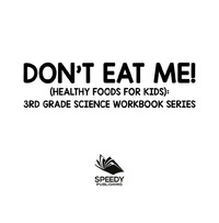 صورة الغلاف: Don't Eat Me! (Healthy Foods for Kids) : 3rd Grade Science Workbook Series 9781682800775