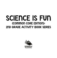 صورة الغلاف: Science Is Fun (Common Core Edition) : 2nd Grade Activity Book Series 9781682800805