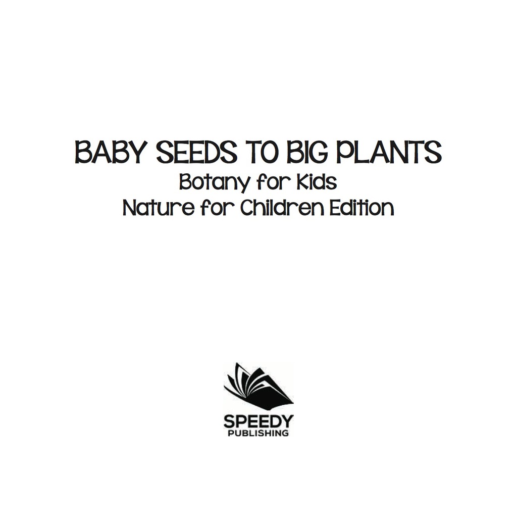 Baby Seeds To Big Plants: Botany for Kids | Nature for Children Edition