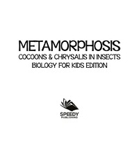 Cover image: Metamorphosis: Cocoons & Chrysalis in Insects | Biology for Kids Edition 9781682806029