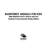 صورة الغلاف: Rainforest Animals for Kids: Wild Habitats Facts, Photos and Fun | Children's Environment Books Edition 9781682806074
