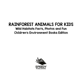 Cover image: Rainforest Animals for Kids: Wild Habitats Facts, Photos and Fun | Children's Environment Books Edition 9781682806074