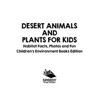 表紙画像: Desert Animals and Plants for Kids: Habitat Facts, Photos and Fun | Children's Environment Books Edition 9781682806081