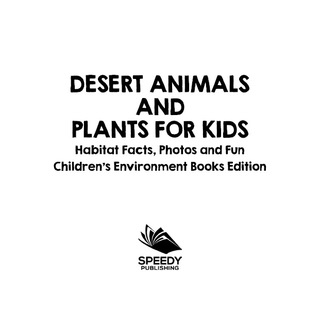 Cover image: Desert Animals and Plants for Kids: Habitat Facts, Photos and Fun | Children's Environment Books Edition 9781682806081
