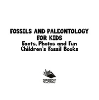 表紙画像: Fossils and Paleontology for kids: Facts, Photos and Fun | Children's Fossil Books 9781682806111