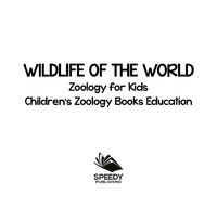 Omslagafbeelding: Wildlife of the World: Zoology for Kids | Children's Zoology Books Education 9781682806135