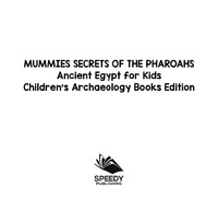 صورة الغلاف: Mummies Secrets of the Pharoahs: Ancient Egypt for Kids | Children's Archaeology Books Edition 9781682806166