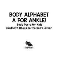 表紙画像: Body Alphabet: A for Ankle! Body Parts for Kids | Children's Books on the Body Edition 9781682806173