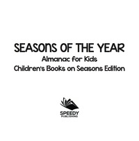 表紙画像: Seasons of the Year: Almanac for Kids | Children's Books on Seasons Edition 9781682806180