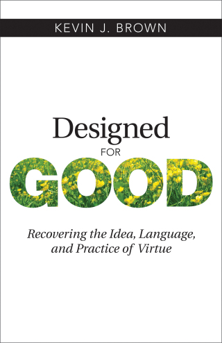 Imagen de portada: Designed for Good: Recovering the Idea, Language, and Practice of Virtue 1st edition 9781619708488