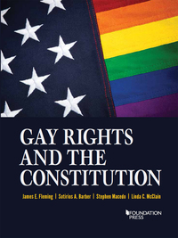 Cover image: Fleming, Barber, Macedo, and McClain's Gay Rights and the Constitution 1st edition 9781634602686