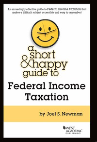 Cover image: Newman's Short and Happy Guide to Federal Income Taxation 1st edition 9781683281023