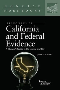 Cover image: Myers's Principles of California and Federal Evidence, A Student's Guide to the Course and Bar (Concise Hornbook Series) 1st edition 9781683289951