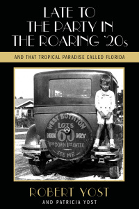 Imagen de portada: Late to the Party in the Roaring Twenties and That Tropical Paradise Called Florida 9781683340607