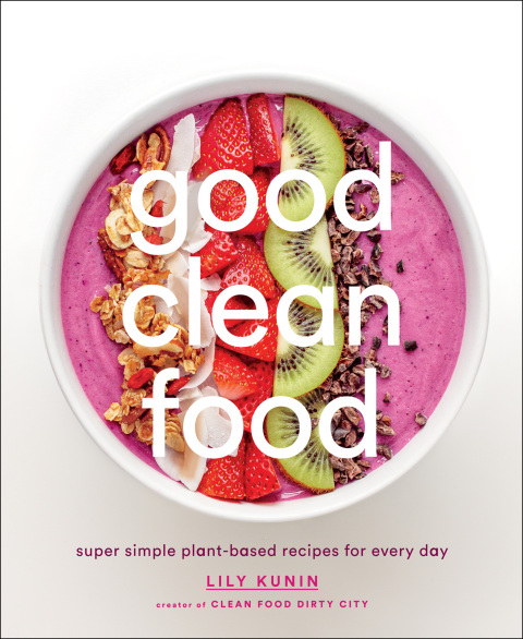 Good Clean Food: Super Simple Plant-Based Recipes for Every Day - FULL INSTANT DOWNLOAD | PDF DOCX EPUB