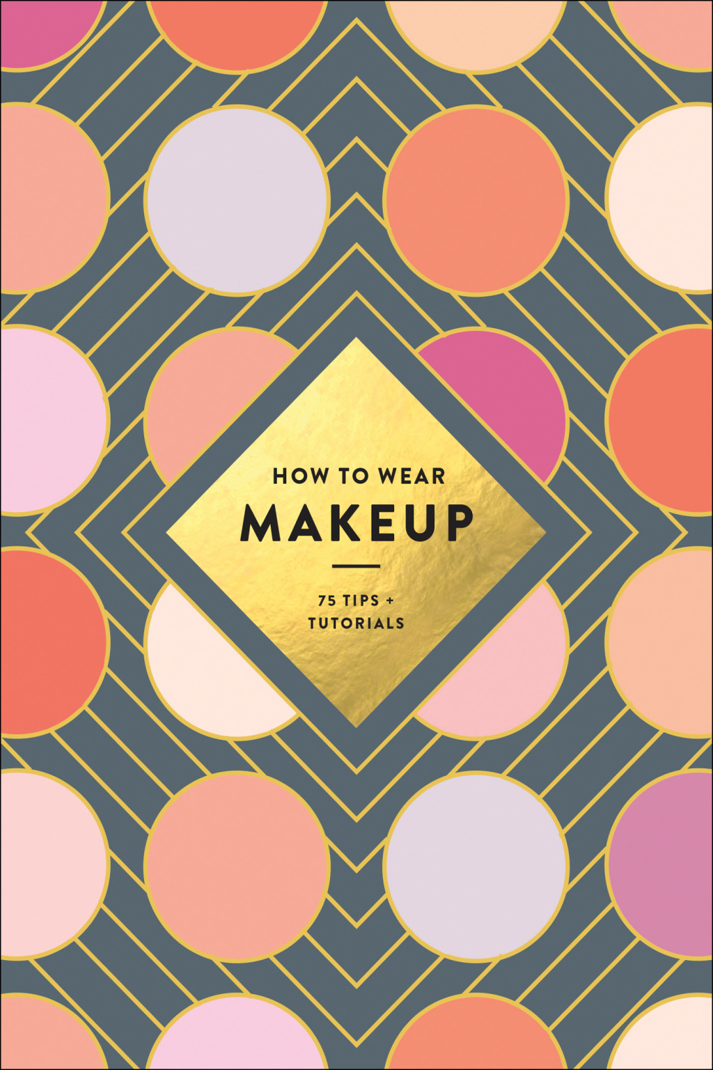 How to Wear Makeup 75 Tips + Tutorials