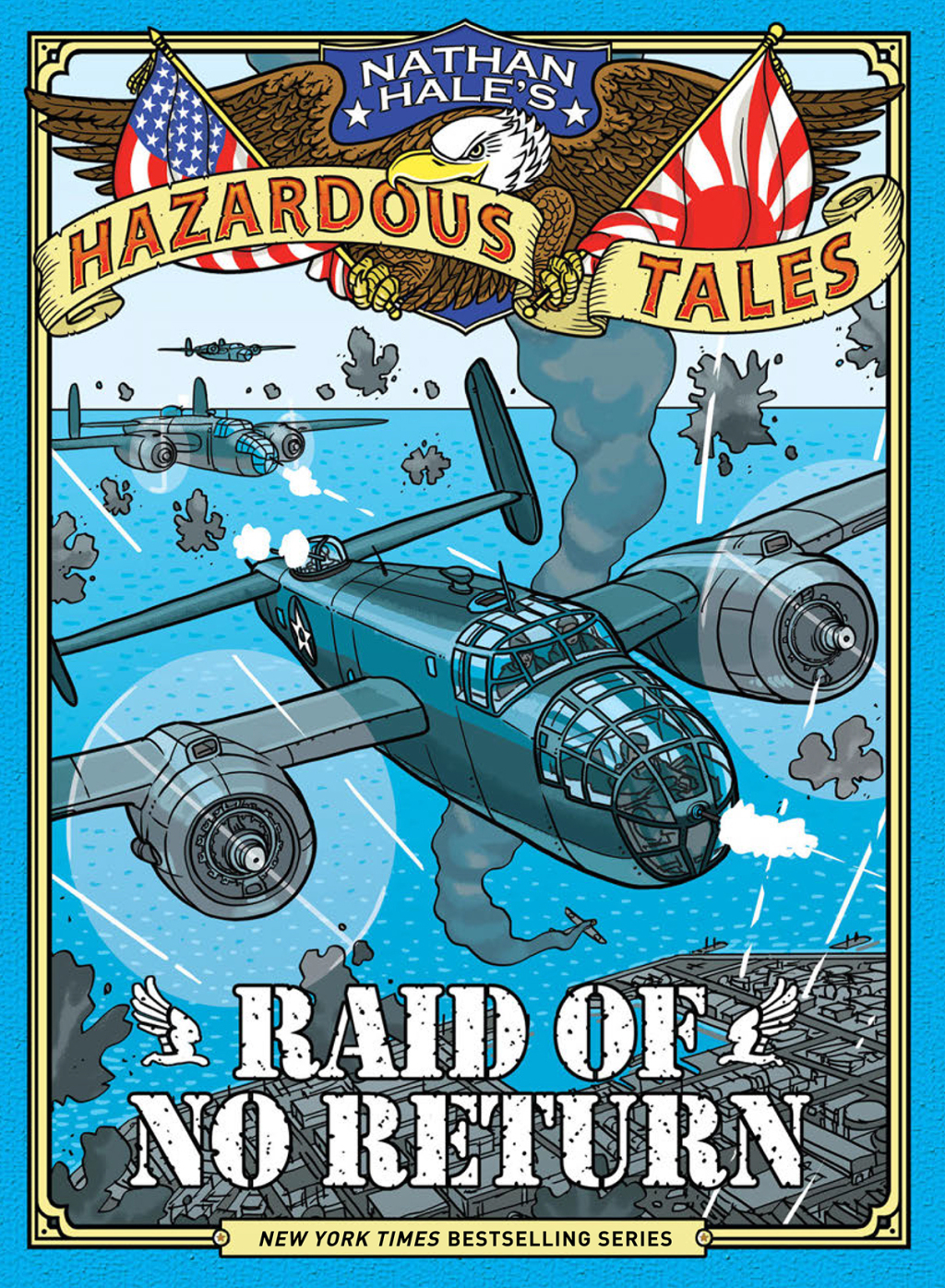 Raid of No Return (Nathan Hale’s Hazardous Tales #7) A World War II Tale of the Doolittle Raid