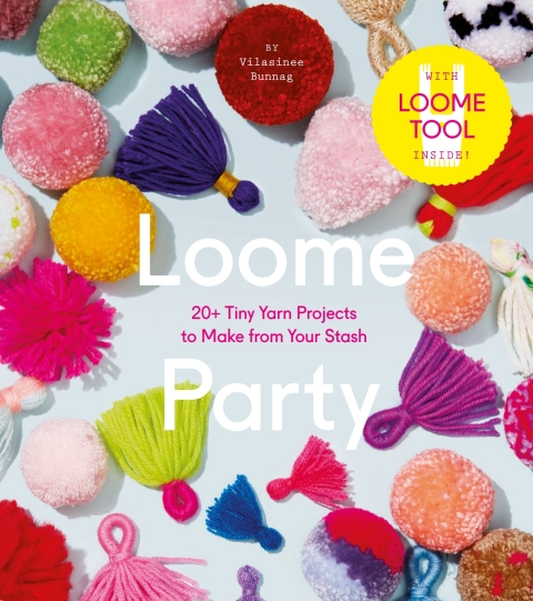 Loome Party: 20+ Tiny Yarn Projects to Make from Your Stash - FULL INSTANT DOWNLOAD | PDF DOCX EPUB