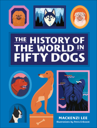 表紙画像: The History of the World in Fifty Dogs 9781419740060