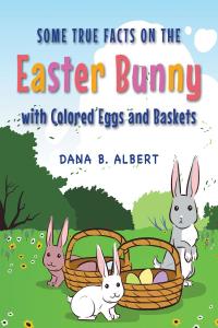 表紙画像: Some True Facts on the Easter Bunny with Colored Eggs and Baskets 9781683487302