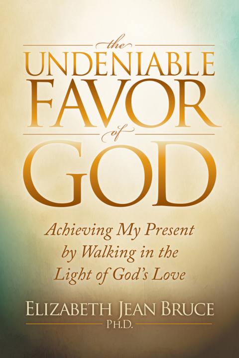 The Undeniable Favor of God : Achieving My Present by Walking in the Light of God's Love - FULL INSTANT DOWNLOAD | PDF DOCX EPUB