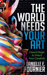 Cover image: The World Needs Your Art 9781683503736