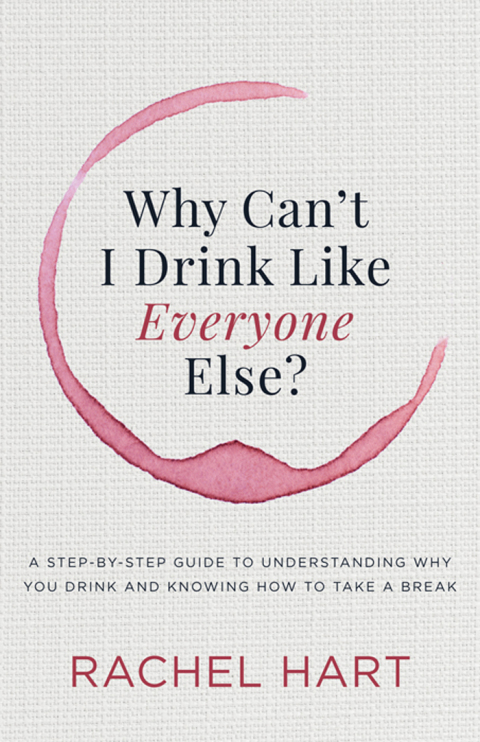 Why Can't I Drink Like Everyone Else?: A Step-by-Step Guide to Understanding Why You Drink and Knowing How to Take a Break - FULL INSTANT DOWNLOAD | PDF DOCX EPUB