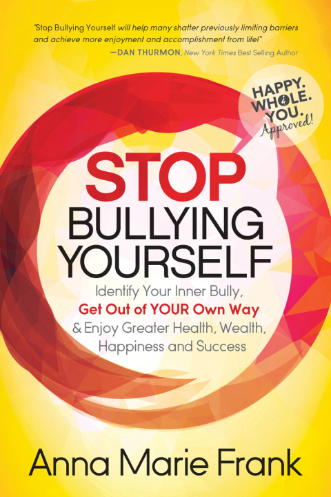 Stop Bullying Yourself : Identify Your Inner Bully, Get Out of Your Own Way & Enjoy Greater Health, Wealth, Happiness and Success - FULL INSTANT DOWNLOAD | PDF DOCX EPUB