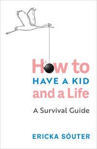 Cover image: How to Have a Kid and a Life 9781683644873