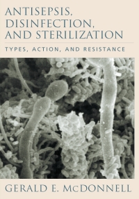 Cover image: Antisepsis, Disinfection, and Sterilization: Types, Action, and Resistance, 2nd Edition 2nd edition 9781555819675