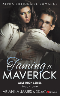 صورة الغلاف: Taming a Maverick (Book 1) Alpha Billionaire Romance 9781683680932