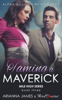 Titelbild: Taming a Maverick (Book 3) Alpha Billionaire Romance 9781683680956