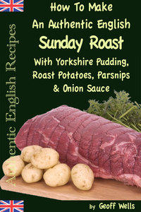 表紙画像: How To Make An Authentic English Sunday Roast With Yorkshire Pudding, Roast Potatoes, Parsnips & Onion Sauce