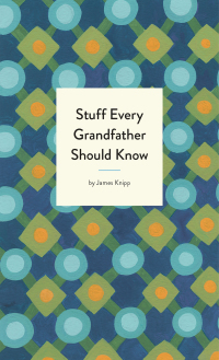 Cover image: Stuff Every Grandfather Should Know 9781683691006