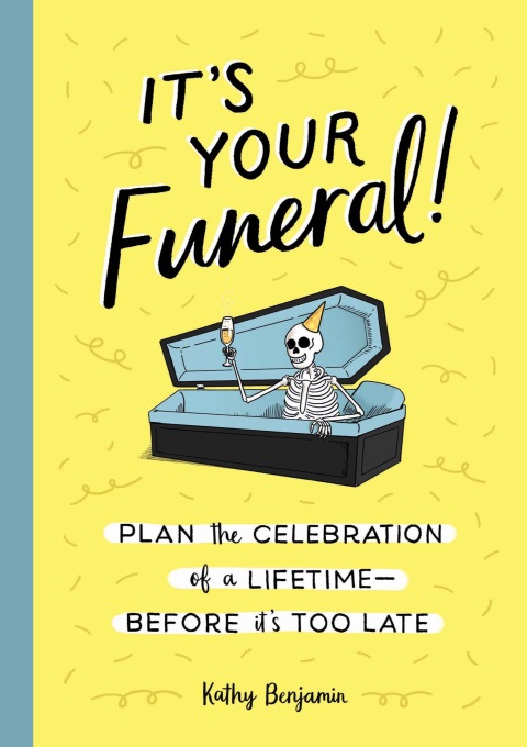 It's Your Funeral!: Plan the Celebration of a Lifetime--Before It's Too Late - FULL INSTANT DOWNLOAD | PDF DOCX EPUB