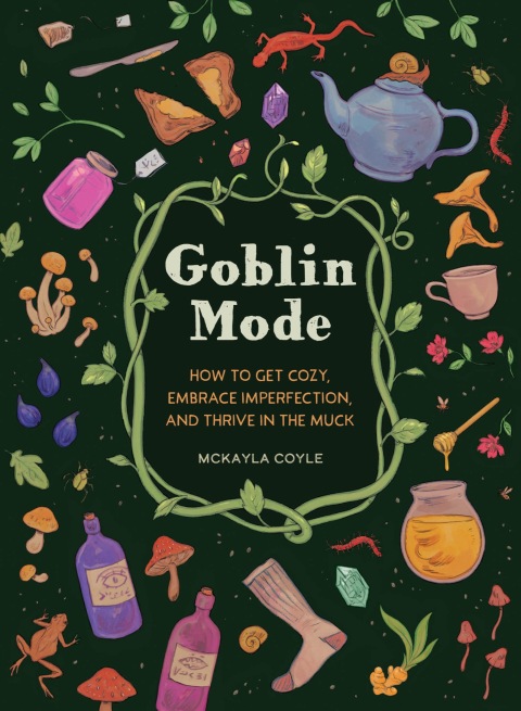 Goblin Mode: How to Get Cozy, Embrace Imperfection, and Thrive in the Muck - FULL INSTANT DOWNLOAD | PDF DOCX EPUB