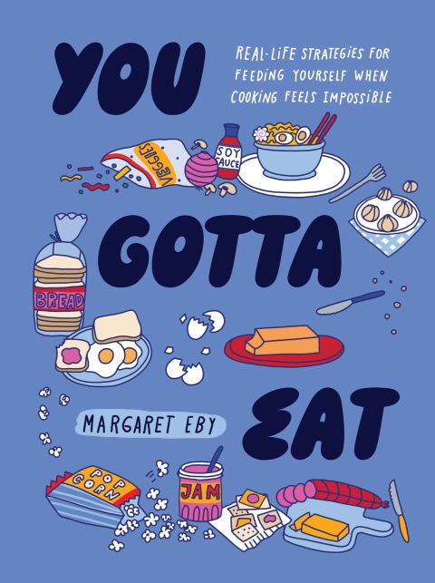 You Gotta Eat: Real-Life Strategies for Feeding Yourself When Cooking Feels Impossible - FULL INSTANT DOWNLOAD | PDF DOCX EPUB