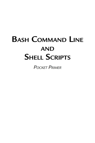 Cover image: Bash Command Line and Shell Scripts Pocket Primer 1st edition 9781683925040