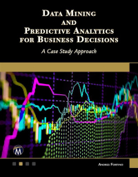 Cover image: Data Mining and Predictive Analytics for Business Decisions: A Case Study Approach 9781683926757