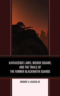 Immagine di copertina: Kafkaesque Laws, Nisour Square, and the Trials of the Former Blackwater Guards 9781683930594