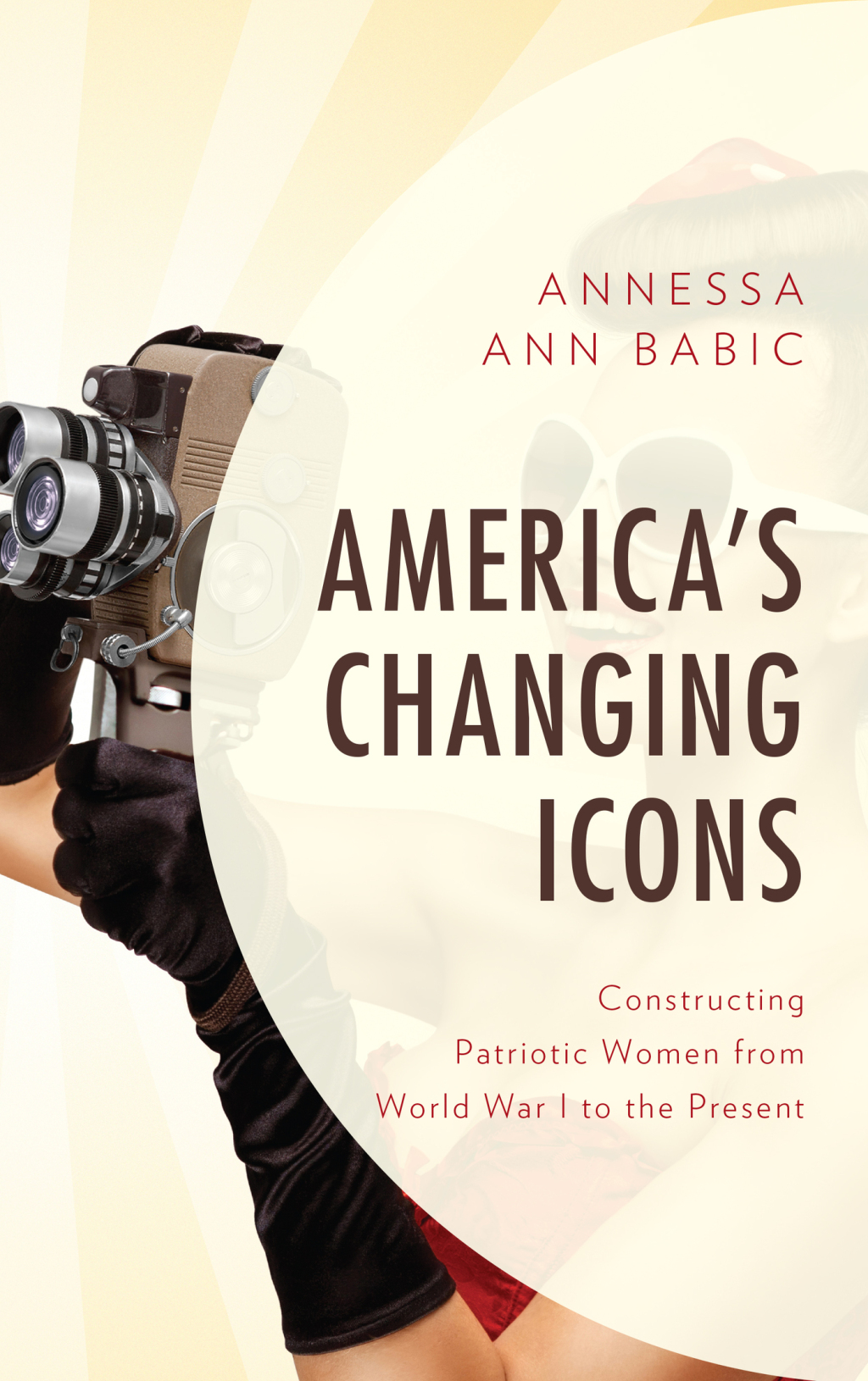 America’s Changing Icons Constructing Patriotic Women from World War I to the Present
